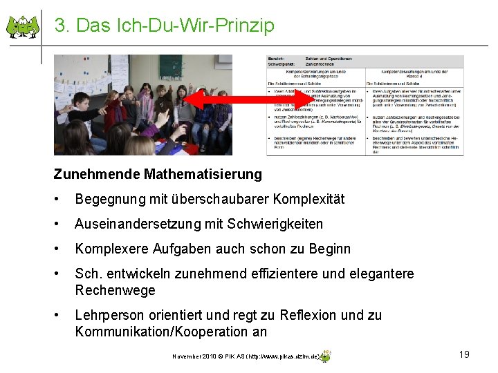 3. Das Ich-Du-Wir-Prinzip Zunehmende Mathematisierung • Begegnung mit überschaubarer Komplexität • Auseinandersetzung mit Schwierigkeiten