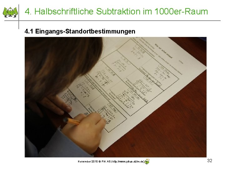 4. Halbschriftliche Subtraktion im 1000 er-Raum 4. 1 Eingangs-Standortbestimmungen November 2010 © PIK AS