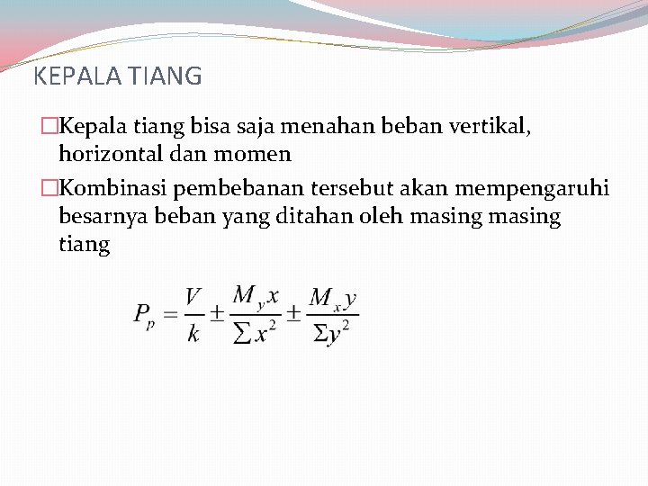 KEPALA TIANG �Kepala tiang bisa saja menahan beban vertikal, horizontal dan momen �Kombinasi pembebanan