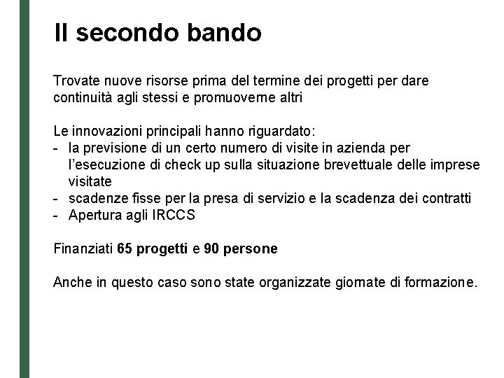 Il secondo bando Trovate nuove risorse prima del termine dei progetti per dare continuità