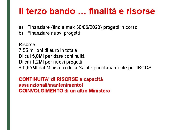 Il terzo bando … finalità e risorse a) Finanziare (fino a max 30/06/2023) progetti