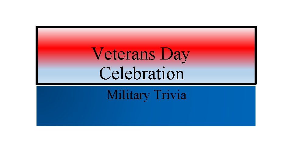 Veterans Day Celebration Military Trivia 