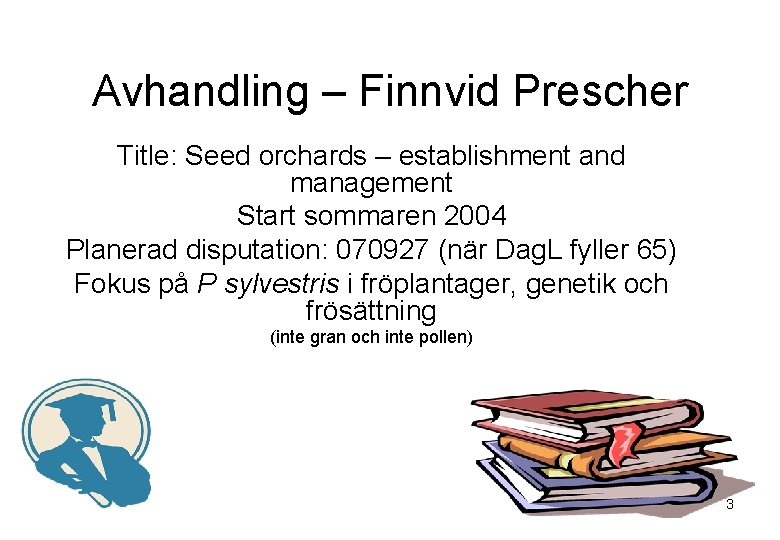 Avhandling – Finnvid Prescher Title: Seed orchards – establishment and management Start sommaren 2004