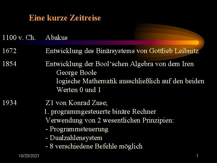 Eine kurze Zeitreise 1100 v. Ch. Abakus 1672 Entwicklung des Binärsystems von Gottlieb Leibnitz