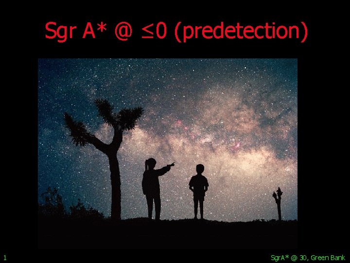 Sgr A* @ ≤ 0 (predetection) 1 Sgr. A* @ 30, Green Bank 