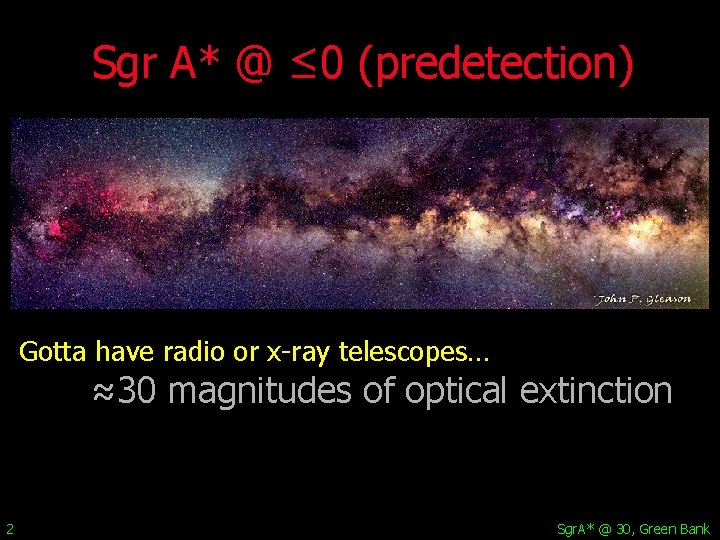 Sgr A* @ ≤ 0 (predetection) Gotta have radio or x-ray telescopes… ≈30 magnitudes