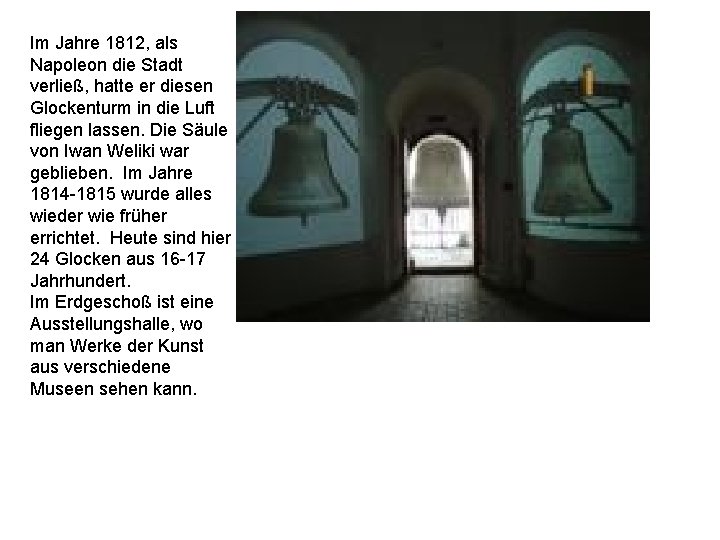 Im Jahre 1812, als Napoleon die Stadt verließ, hatte er diesen Glockenturm in die