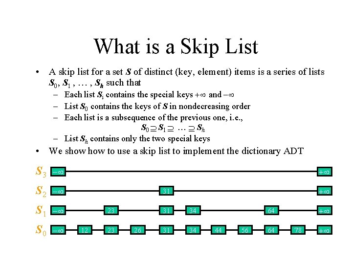 What is a Skip List • A skip list for a set S of