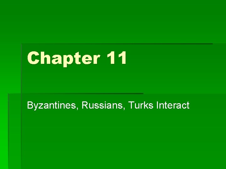 Chapter 11 Byzantines, Russians, Turks Interact 