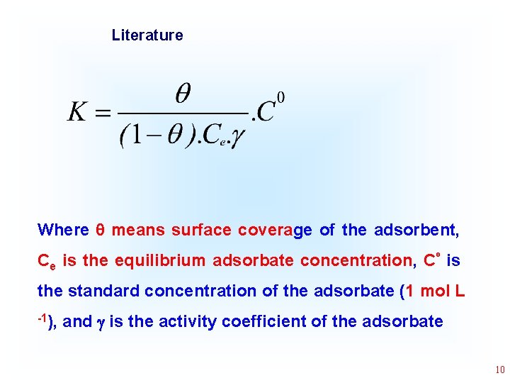 Literature Where means surface coverage of the adsorbent, Ce is the equilibrium adsorbate concentration,