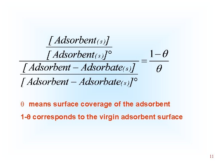 q means surface coverage of the adsorbent 1 - corresponds to the virgin adsorbent