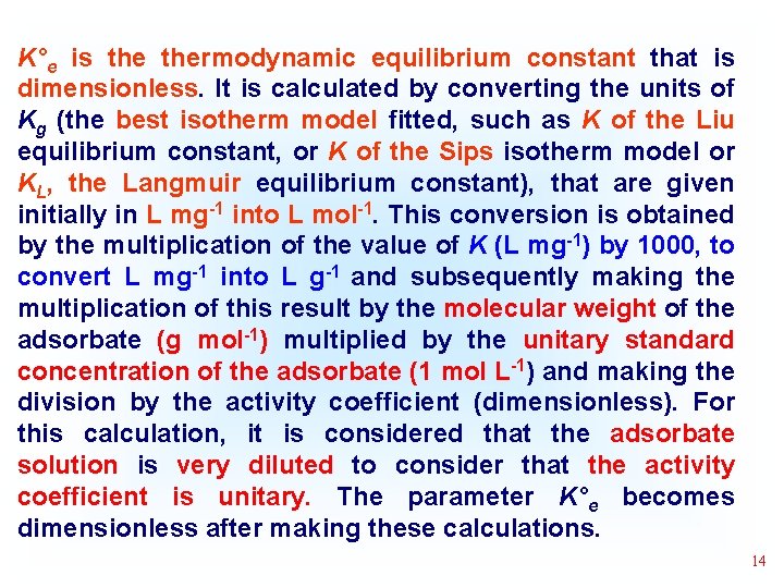 K°e is thermodynamic equilibrium constant that is dimensionless. It is calculated by converting the