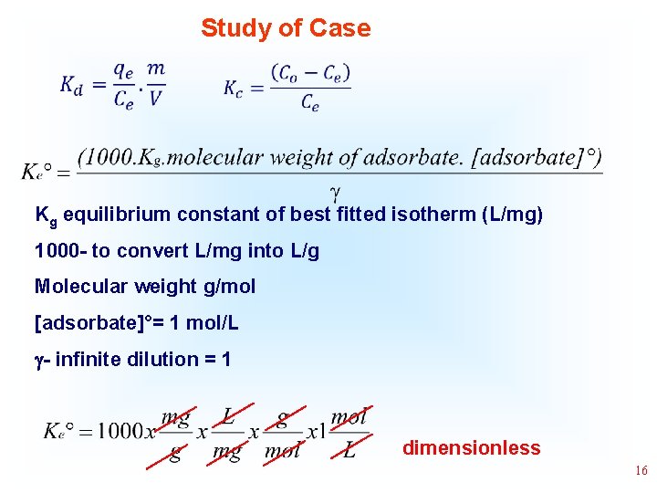 Study of Case • • Kg equilibrium constant of best fitted isotherm (L/mg) 1000