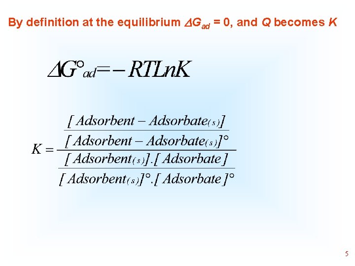 By definition at the equilibrium Gad = 0, and Q becomes K 5 