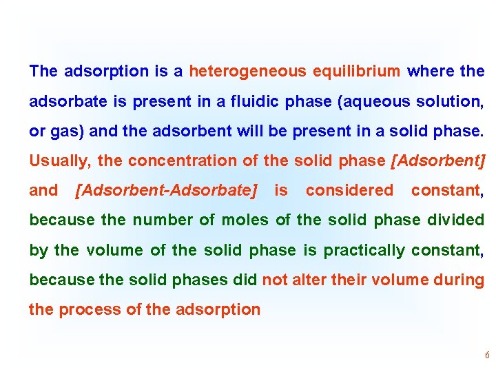 The adsorption is a heterogeneous equilibrium where the adsorbate is present in a fluidic