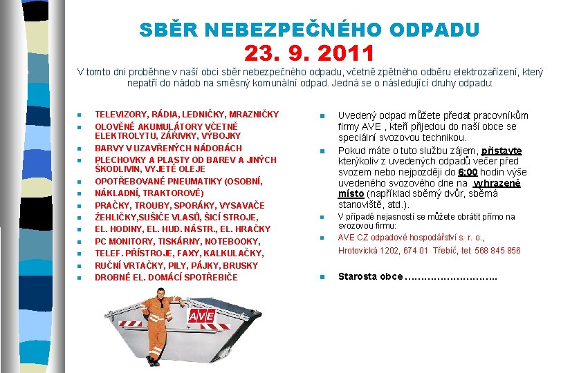 SBĚR NEBEZPEČNÉHO ODPADU 23. 9. 2011 V tomto dni proběhne v naší obci sběr