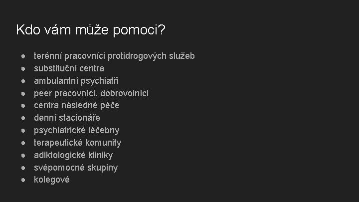 Kdo vám může pomoci? ● ● ● terénní pracovníci protidrogových služeb substituční centra ambulantní