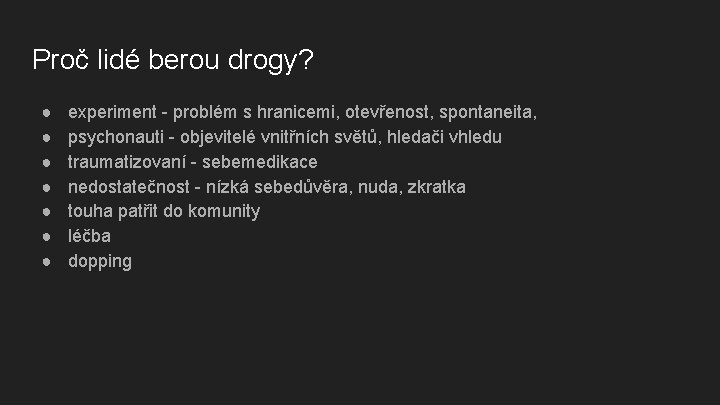 Proč lidé berou drogy? ● ● ● ● experiment - problém s hranicemi, otevřenost,