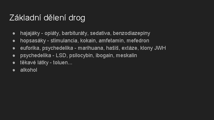 Základní dělení drog ● ● ● hajajáky - opiáty, barbituráty, sedativa, benzodiazepiny hopsasáky -