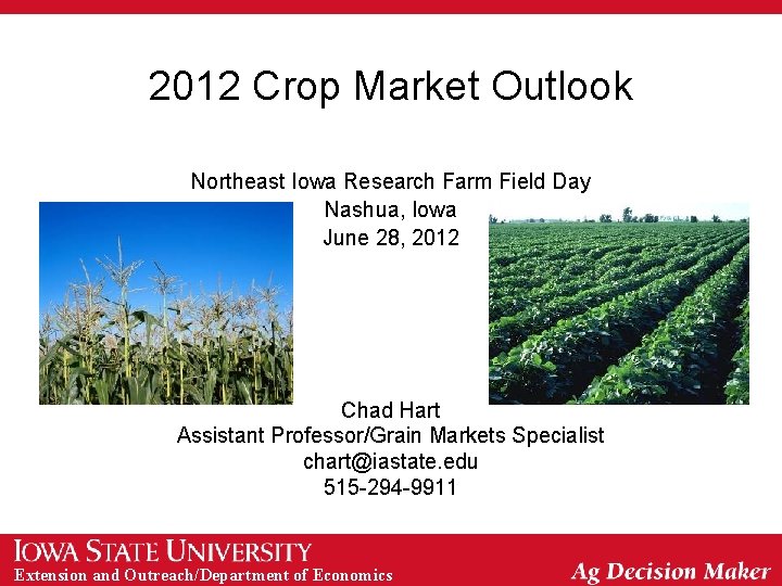 2012 Crop Market Outlook Northeast Iowa Research Farm Field Day Nashua, Iowa June 28,