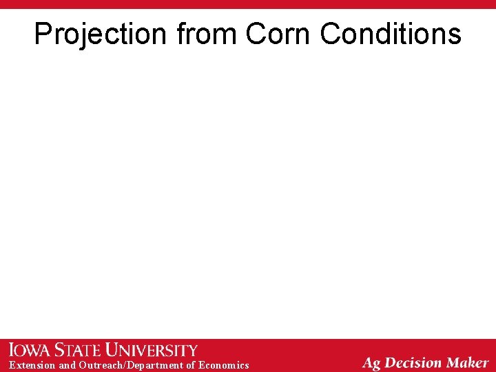 Projection from Corn Conditions Extension and Outreach/Department of Economics 