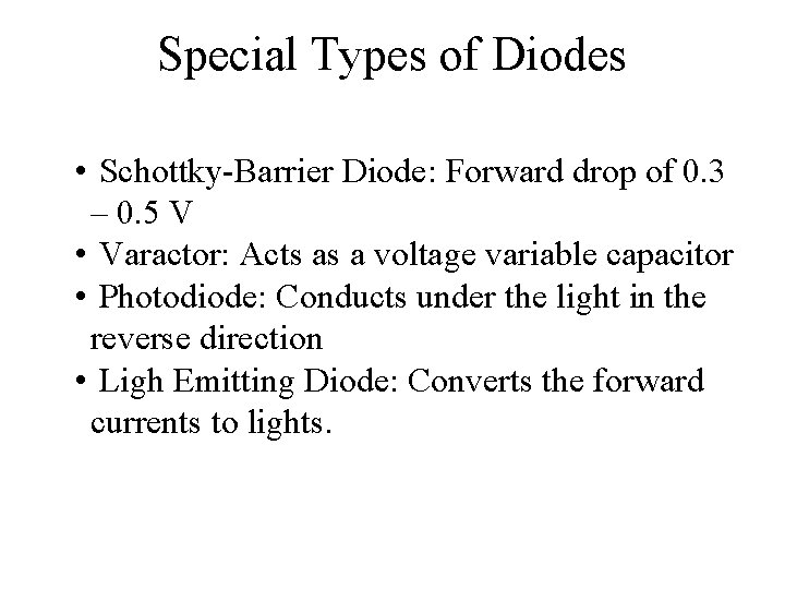 Special Types of Diodes • Schottky-Barrier Diode: Forward drop of 0. 3 – 0.