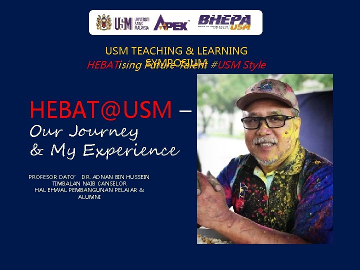 USM TEACHING & LEARNING SYMPOSIUM HEBATising Future Talent #USM Style HEBAT@USM – Our Journey