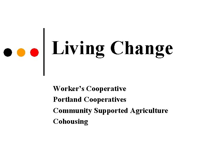 Living Change Worker’s Cooperative Portland Cooperatives Community Supported Agriculture Cohousing 