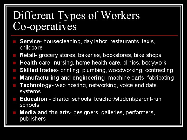 Different Types of Workers Co-operatives n n n n Service- housecleaning, day labor, restaurants,