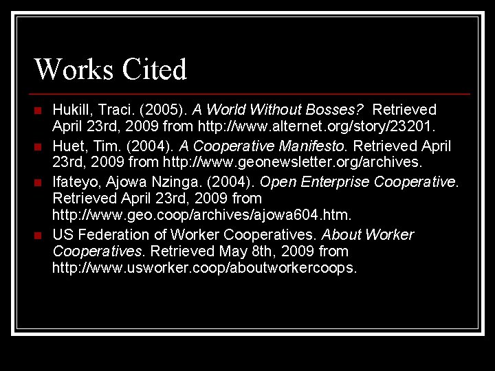 Works Cited n n Hukill, Traci. (2005). A World Without Bosses? Retrieved April 23