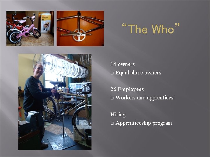 “The Who” 14 owners Equal share owners 26 Employees Workers and apprentices Hiring Apprenticeship