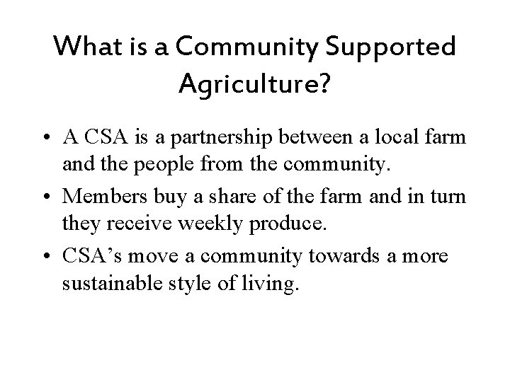 What is a Community Supported Agriculture? • A CSA is a partnership between a