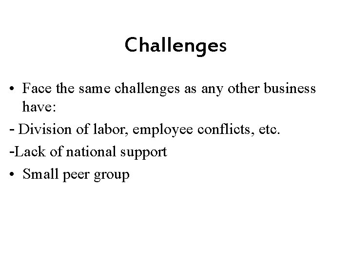 Challenges • Face the same challenges as any other business have: - Division of