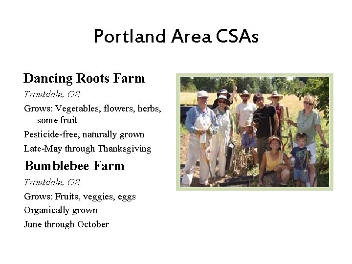 Portland Area CSAs Dancing Roots Farm Troutdale, OR Grows: Vegetables, flowers, herbs, some fruit