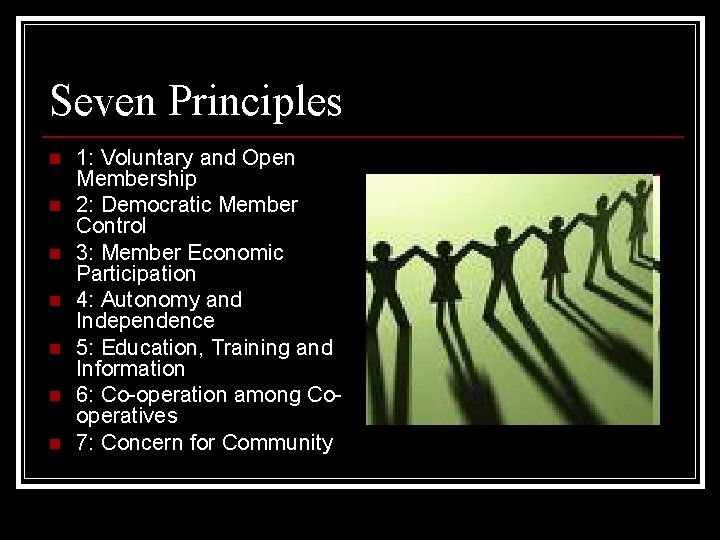 Seven Principles n n n n 1: Voluntary and Open Membership 2: Democratic Member