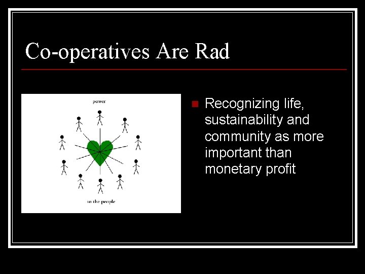 Co-operatives Are Rad n Recognizing life, sustainability and community as more important than monetary