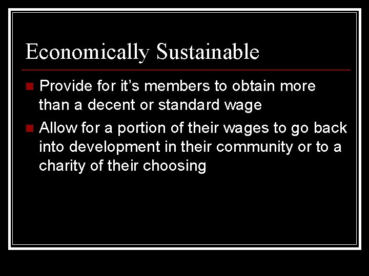 Economically Sustainable Provide for it’s members to obtain more than a decent or standard