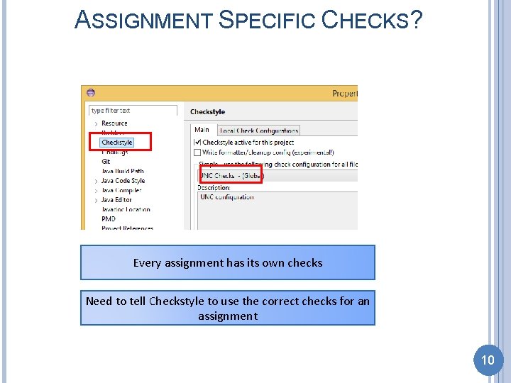 ASSIGNMENT SPECIFIC CHECKS? Every assignment has its own checks Need to tell Checkstyle to