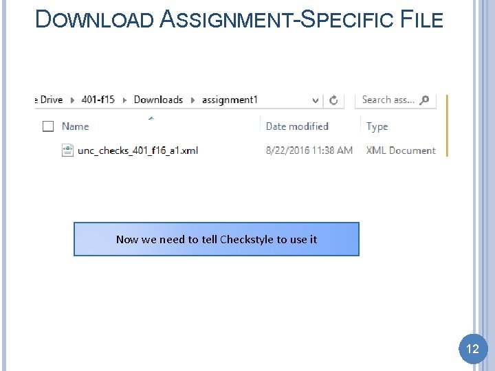 DOWNLOAD ASSIGNMENT-SPECIFIC FILE Now we need to tell Checkstyle to use it 12 