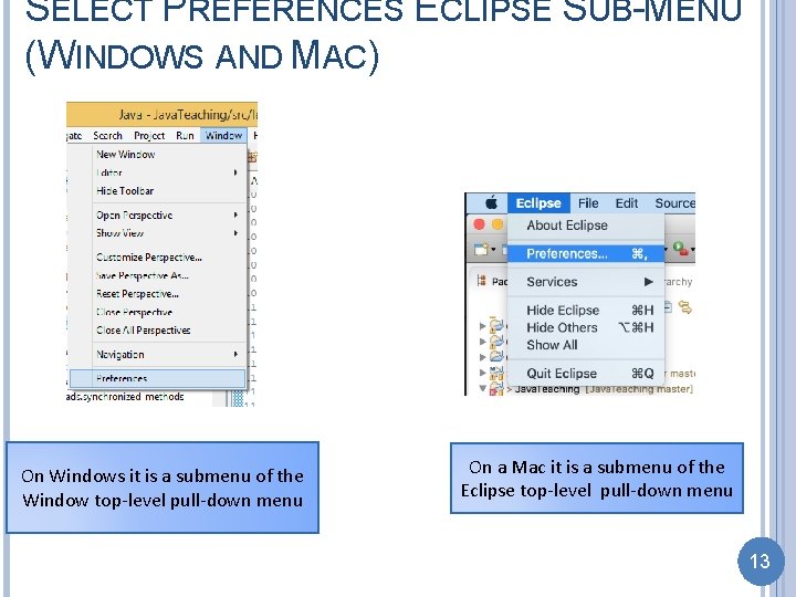 SELECT PREFERENCES ECLIPSE SUB-MENU (WINDOWS AND MAC) On Windows it is a submenu of