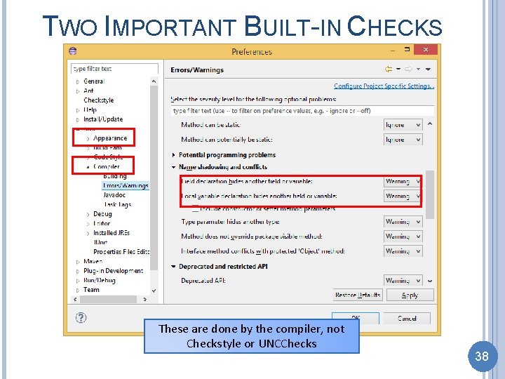 TWO IMPORTANT BUILT-IN CHECKS These are done by the compiler, not Checkstyle or UNCChecks