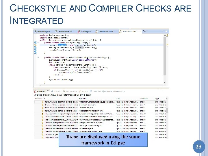 CHECKSTYLE AND COMPILER CHECKS ARE INTEGRATED These are displayed using the same framework in