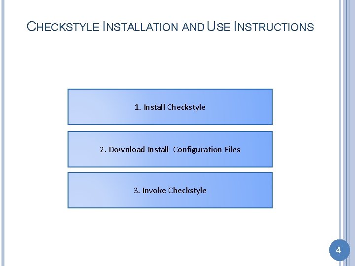 CHECKSTYLE INSTALLATION AND USE INSTRUCTIONS 1. Install Checkstyle 2. Download Install Configuration Files 3.