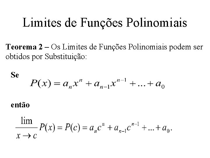 Limites de Funções Polinomiais Teorema 2 – Os Limites de Funções Polinomiais podem ser