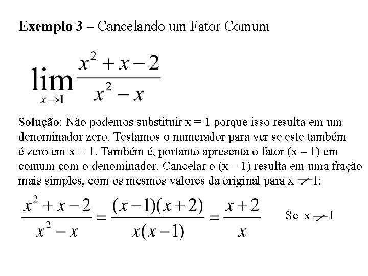 Exemplo 3 – Cancelando um Fator Comum Solução: Não podemos substituir x = 1