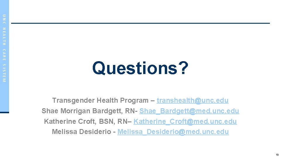 UNC HEALTH CARE SYSTEM Questions? Transgender Health Program – transhealth@unc. edu Shae Morrigan Bardgett,