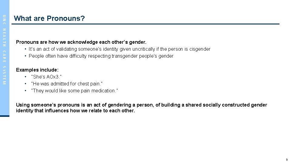 UNC HEALTH CARE SYSTEM What are Pronouns? Pronouns are how we acknowledge each other’s