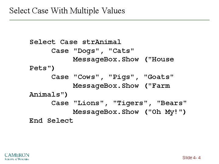 Select Case With Multiple Values Select Case str. Animal Case "Dogs", "Cats" Message. Box.