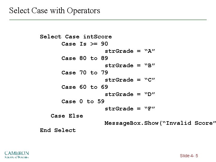Select Case with Operators Select Case int. Score Case Is >= 90 str. Grade