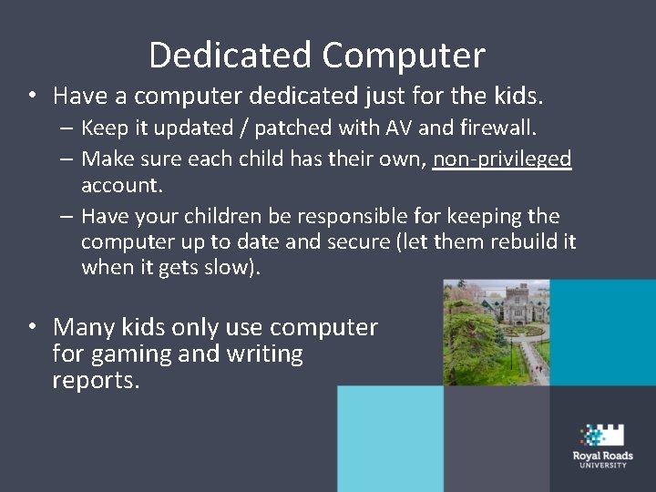 Dedicated Computer • Have a computer dedicated just for the kids. – Keep it